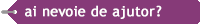 Ai nevoie de ajutor?